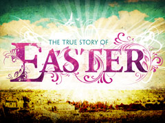 True Story of Easter True Story of Easter
